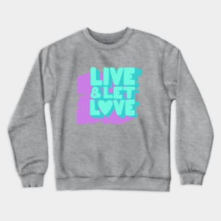 Live& Let L❤ve Crewneck Sweatshirt